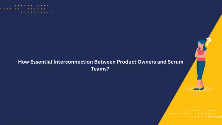 How Essential Interconnection Between Product Owners and Scrum Teams? 